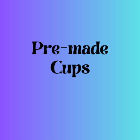 Pre-made Cups
