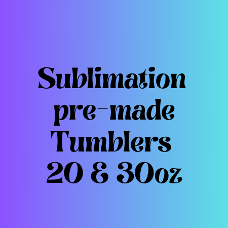 Sublimation Pre-made tumblers 20 & 30oz
